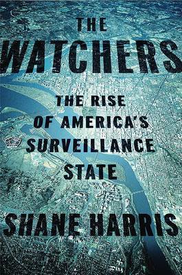 The Watchers: The Rise of America's Surveillance State on Hardback by Shane Harris