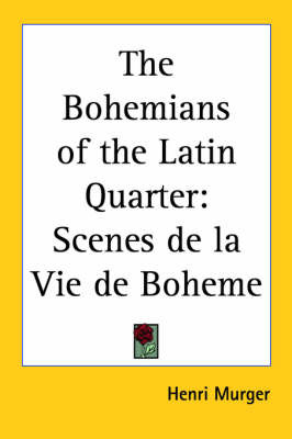 The Bohemians of the Latin Quarter: Scenes De La Vie De Boheme on Paperback by Henri Murger