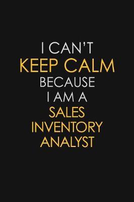 I Can't Keep Calm Because I Am A Sales Inventory Analyst by Blue Stone Publishers image