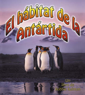 El Habitat de La Antartida on Hardback by Bobbie Kalman