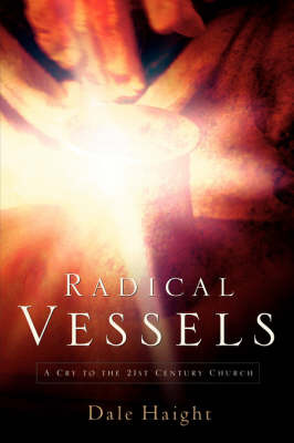 Radical Vessels by Dale Haight