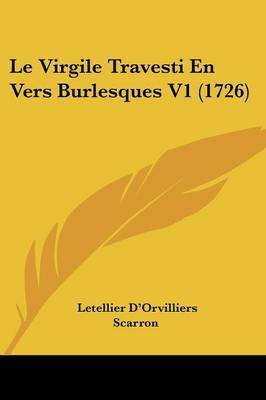 Le Virgile Travesti En Vers Burlesques V1 (1726) on Paperback by Letellier D'Orvilliers Scarron