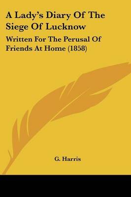A Lady's Diary Of The Siege Of Lucknow: Written For The Perusal Of Friends At Home (1858) by G. Harris (Howard University, Washington DC, USA) image