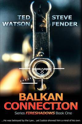 Balkan Connection: Series Fireshadows Book One by Ted Watson image