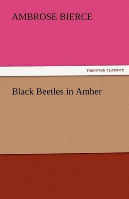 Black Beetles in Amber by Ambrose Bierce