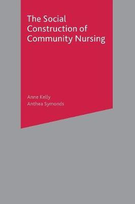 The Social Construction of Community Nursing by Anne Kelly image