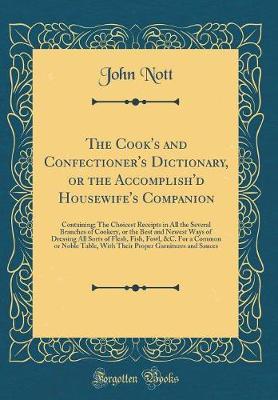 The Cook's and Confectioner's Dictionary, or the Accomplish'd Housewife's Companion by John Nott image