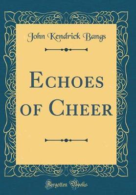 Echoes of Cheer (Classic Reprint) by John Kendrick Bangs image