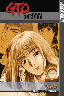 GTO: Great Teacher Onizuka: v. 6 on Paperback by Tohru Fujisawa