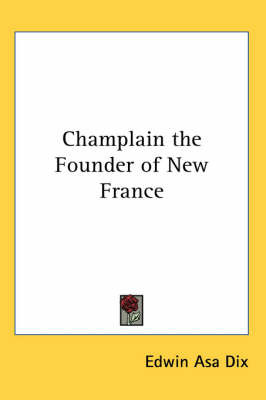Champlain the Founder of New France by Edwin Asa Dix image