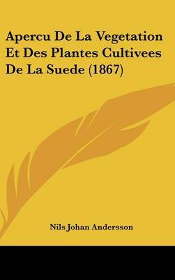Apercu de La Vegetation Et Des Plantes Cultivees de La Suede (1867) by Nils Johan Andersson image