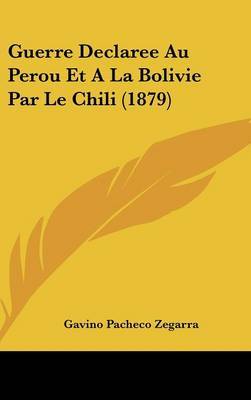 Guerre Declaree Au Perou Et a la Bolivie Par Le Chili (1879) by Gavino Pacheco Zegarra image