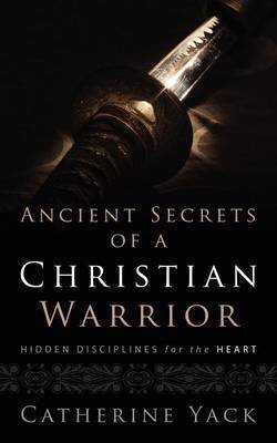 Ancient Secrets of a Christian Warrior by Catherine Yack image