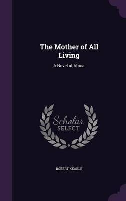 The Mother of All Living by Robert Keable image
