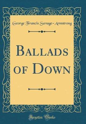 Ballads of Down (Classic Reprint) by George Francis Savage Armstrong image
