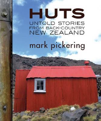 Huts: Untold Stories from Back-country New Zealand by Mark Pickering image