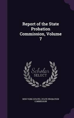 Report of the State Probation Commission, Volume 7 on Hardback