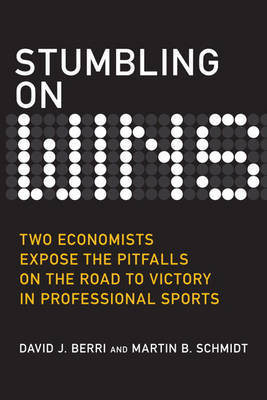 Stumbling on Wins: Two Economists Expose the Pitfalls on the Road to Victory in Professional Sports by David J. Berri image