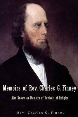 Memoirs of REV. Charles G. Finney Also Known as Memoirs of Revivals of Religion by Rev Charles G Finney image