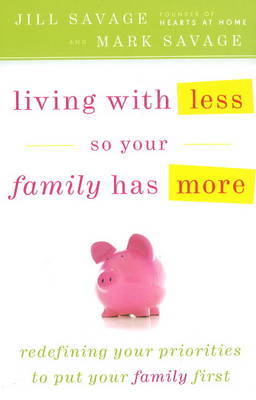 Living with Less So Your Family Has More by Jill Savage image