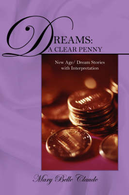 Dreams: A Clear Penny - New Age/ Dream Stories with Interpretation by Mary Belle Claude image