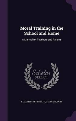 Moral Training in the School and Home by Elias Hershey Sneath image