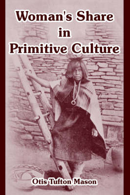 Woman's Share in Primitive Culture by Otis Tufton Mason