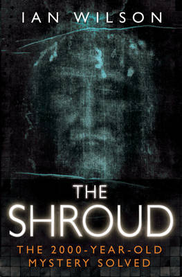 The Shroud: The 2000-Year-Old Mystery Solved by Ian Wilson image