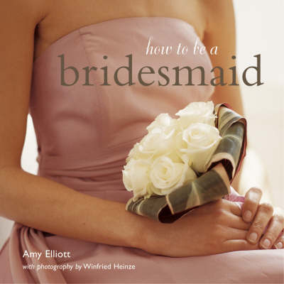 How to be a Bridesmaid by Amy Elliott image