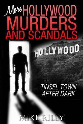 More Hollywood Murders and Scandals by Mike Riley