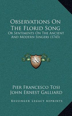 Observations on the Florid Song: Or Sentiments on the Ancient and Modern Singers (1743) on Hardback by Pier Francesco Tosi