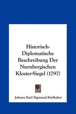 Historisch-Diplomatische Beschreibung Der Nurnbergischen Kloster-Siegel (1797) by Johann Karl Sigmund Kiefhaber image