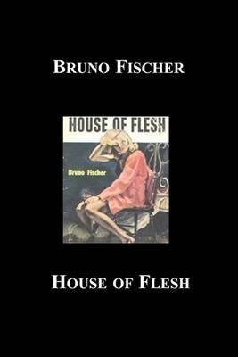 House of Flesh by Bruno Fischer