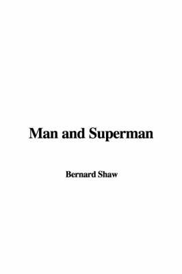in man and superman shaw was not writing a regular play essay Man and superman, described as “a comedy and a philosophy,” has several parts the epistle dedicatory is directed to arthur bingham walkley, who had once asked why shaw did not write a don juan play the original query was apparently intended as a stinging comment—although i am not certain how cordial shaw’s and walkley’s. in man and superman shaw was not writing a regular play essay Man and superman, described as “a comedy and a philosophy,” has several parts the epistle dedicatory is directed to arthur bingham walkley, who had once asked why shaw did not write a don juan play the original query was apparently intended as a stinging comment—although i am not certain how cordial shaw’s and walkley’s.
