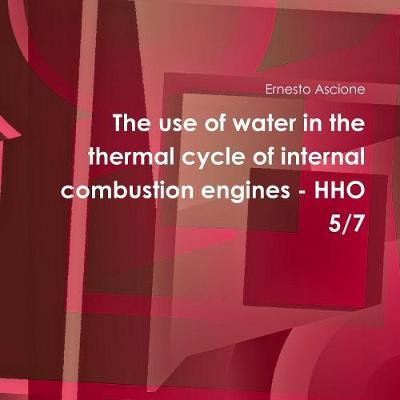 The Use of Water in the Thermal Cycle of Internal Combustion Engines - Hho 5/7 by Ernesto Ascione image