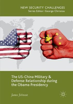 The US-China Military and Defense Relationship during the Obama Presidency by James Johnson image