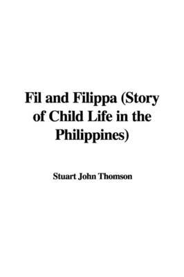 Fil and Filippa (Story of Child Life in the Philippines) by Stuart John Thomson image
