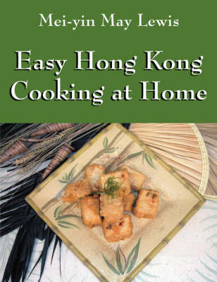 Easy Hong Kong Cooking at Home by Mei-Yin May Lewis image