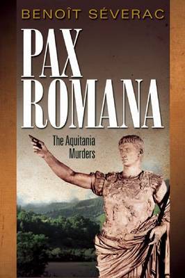 Pax Romana: the Aquitania Murders by Benoit Severac