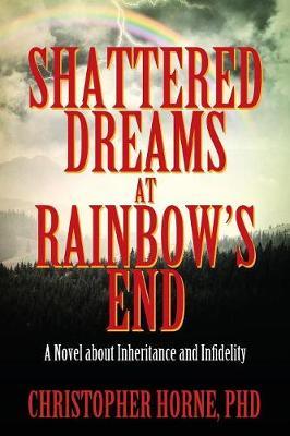 Shattered Dreams at Rainbow's End by Christopher Horne Phd image
