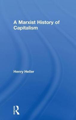 A Marxist History of Capitalism by Henry Heller image