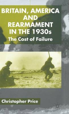Britain, America and Rearmament in the 1930s by C. Price image