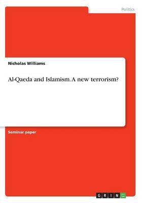 Al-Qaeda and Islamism. a New Terrorism? by Nicholas Williams image