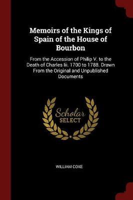 Memoirs of the Kings of Spain of the House of Bourbon by William Coxe image