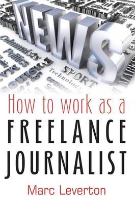 How To Work as a Freelance Journalist by Marc Leverton