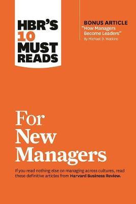 HBR's 10 Must Reads for New Managers (with bonus article "How Managers Become Leaders" by Michael D. Watkins) (HBR's 10 Must Reads) by Linda A Hill image