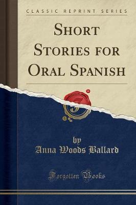 Short Stories for Oral Spanish (Classic Reprint) by Anna Woods Ballard image