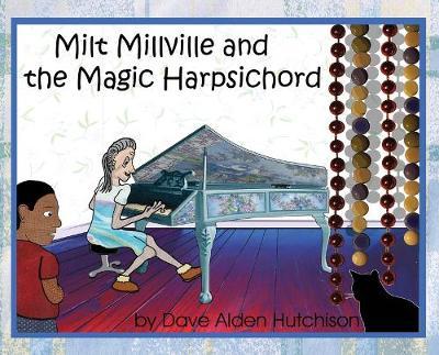 Milt Millville and the Magic Harpsichord by Dave Alden Hutchison image