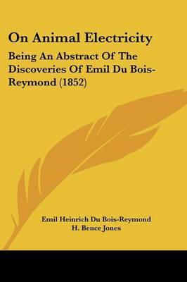On Animal Electricity: Being An Abstract Of The Discoveries Of Emil Du Bois-Reymond (1852) by Emil Heinrich Du Bois-Reymond image