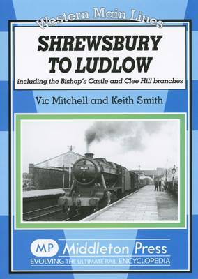 Shrewsbury to Ludlow: Including the Bishop's Castle and Clee Hill Branches by Vic Mitchell image
